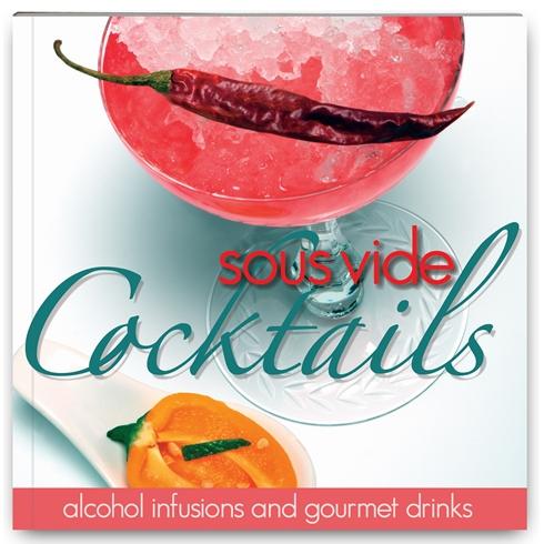 Sous Vide Cocktails Cookbook